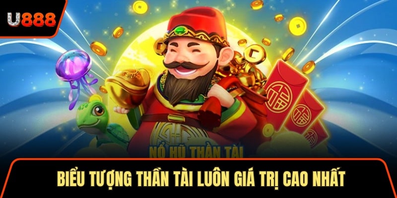Biểu tượng thần tài luôn giá trị cao nhất