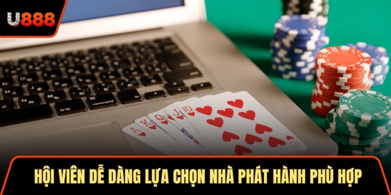 Hội viên dễ dàng lựa chọn nhà phát hành phù hợp với nhu cầu