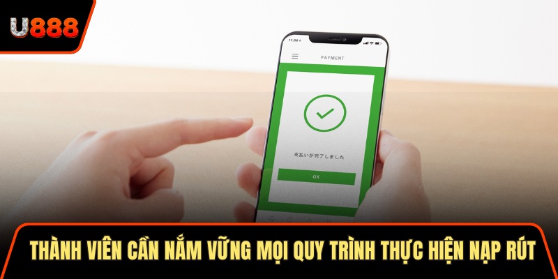 Thành viên cần nắm vững mọi quy trình thực hiện nạp rút